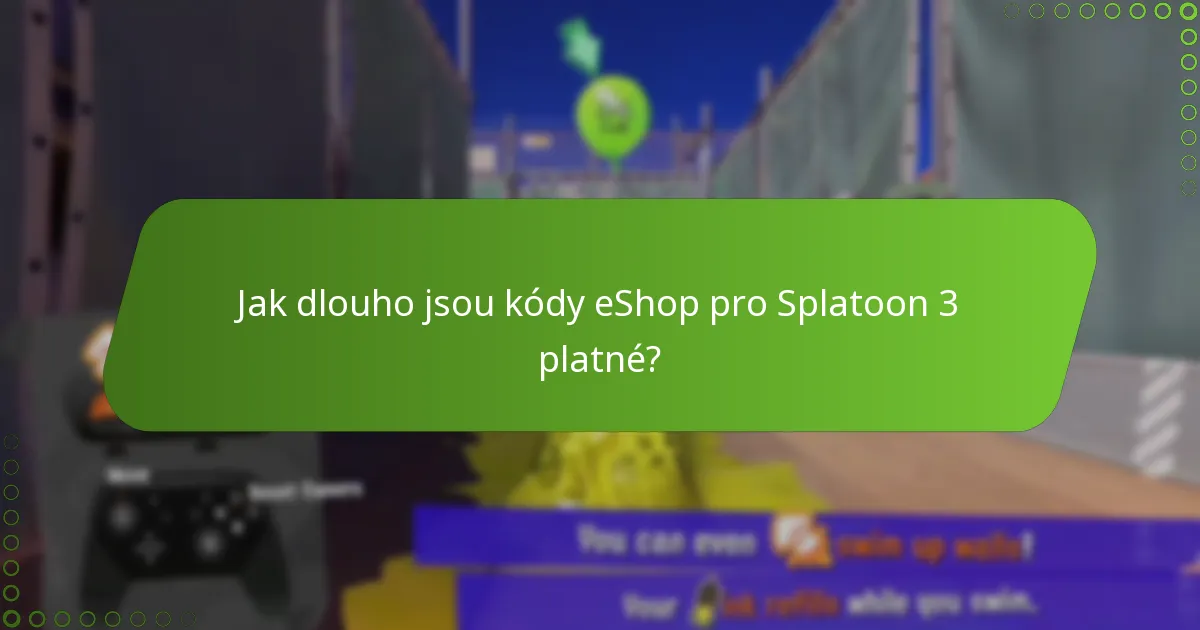 Jak dlouho jsou kódy eShop pro Splatoon 3 platné?