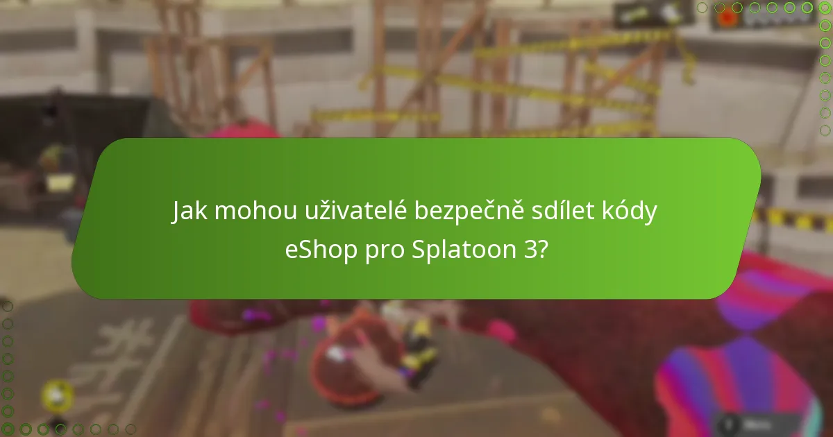 Jaká rizika jsou spojena se sdílením kódů eShop pro Splatoon 3?