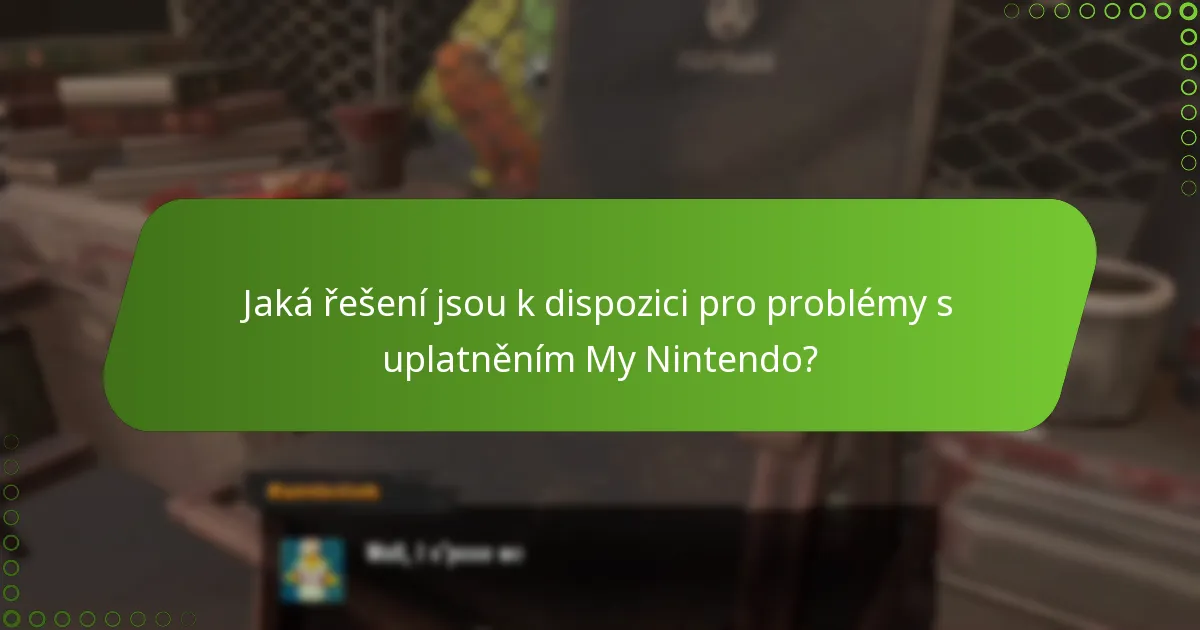 Jaká řešení jsou k dispozici pro problémy s uplatněním My Nintendo?