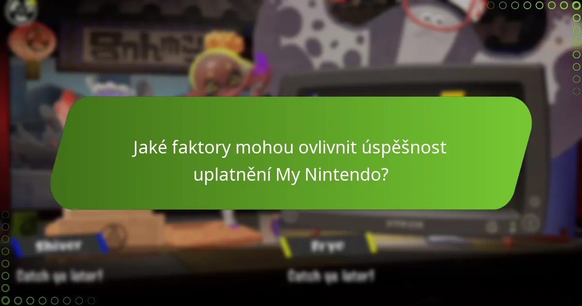 Jaké faktory mohou ovlivnit úspěšnost uplatnění My Nintendo?